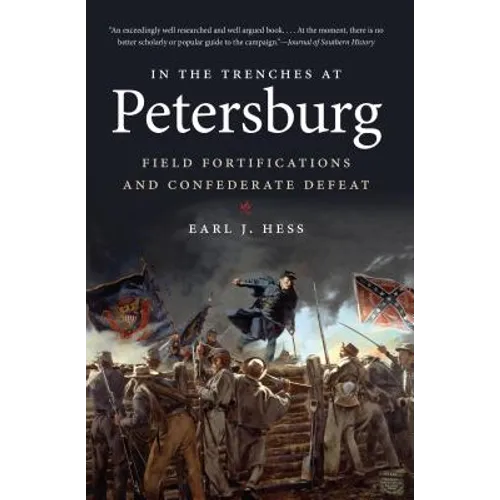 In the Trenches at Petersburg: Field Fortifications & Confederate Defeat