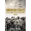 American Eagles: The 101st Airborne's Assault on Fortress Europe 1944/45