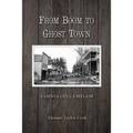 From Boom to Ghost Town: Cornucopia, Oregon - Paperback