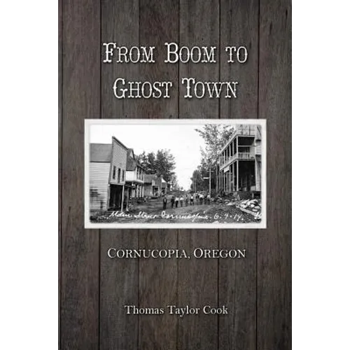 From Boom to Ghost Town: Cornucopia, Oregon