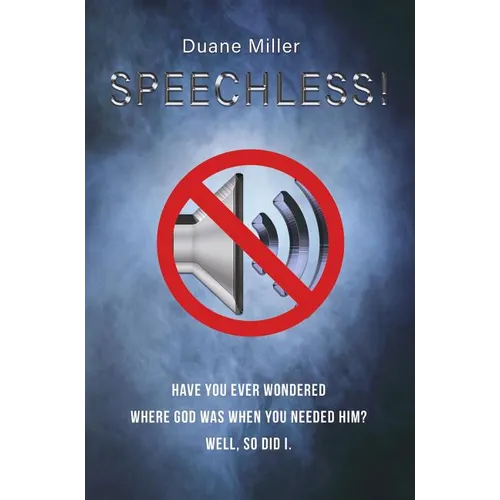 Speechless: Have You Ever Wondered Where God Was When You Needed Him? Well, So Did I. - Hardcover