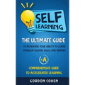 Self-Learning: The Ultimate Guide to Increasing Your Ability to Learn, Problem- Solving Skills and Memory + A Comprehensive Guide to Accelerated Learn - Hardcover