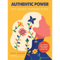 Authentic Power: Give Yourself Permission to Feel - Paperback