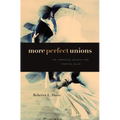More Perfect Unions: The American Search for Marital Bliss