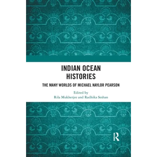 Indian Ocean Histories: The Many Worlds of Michael Naylor Pearson - Paperback