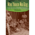 When Tobacco Was King: Families, Farm Labor, and Federal Policy in the Piedmont