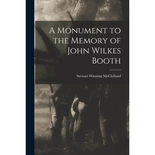 A Monument to the Memory of John Wilkes Booth