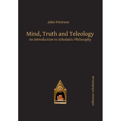 Mind, Truth and Teleology: An Introduction to Scholastic Philosophy - Paperback