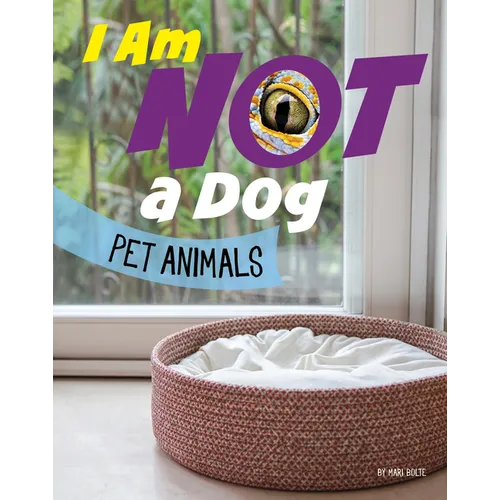 I Am Not a Dog: Pet Animals - Paperback