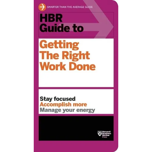 HBR Guide to Getting the Right Work Done (HBR Guide Series) - Paperback