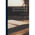 The History Of Protestantism - Paperback
