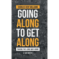 Going Along to Get Along: Taking the Long Way Home - Hardcover