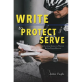 Write to Protect and Serve: A Practical Guide for Writing Better Police Reports - Paperback