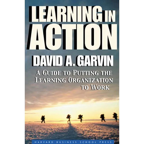 Learning in Action: A Guide to Putting the Learning Organization to Work - Paperback