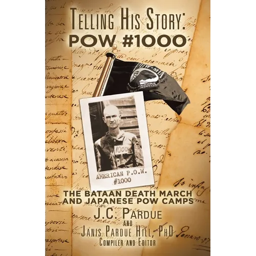 Telling His Story: Pow #1000: The Bataan Death March and Japanese Pow Camps