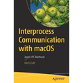 Interprocess Communication with macOS: Apple Ipc Methods - Paperback