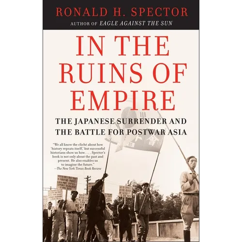 In the Ruins of Empire: The Japanese Surrender and the Battle for Postwar Asia