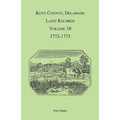 Kent County, Delaware Land Records, Volume 10: 1772-1775