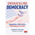 Unshackling Democracy: Embracing Term Limits, Empowering Citizens - Hardcover