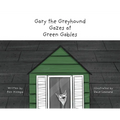 Gary the Greyhound Gazes at Green Gables - Hardcover