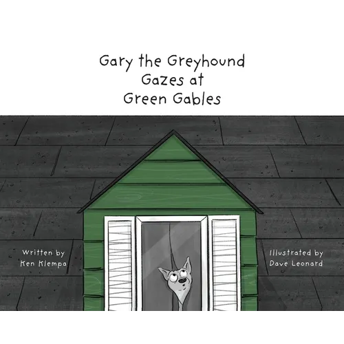 Gary the Greyhound Gazes at Green Gables - Hardcover
