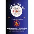 Fires in Your Life: A Fire Expert's Guide To Preventing And Surviving Fires In Your Home - Paperback