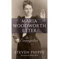 Maria Woodworth-Etter: The Evangelist