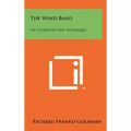The Wind Band: Its Literature And Technique - Hardcover