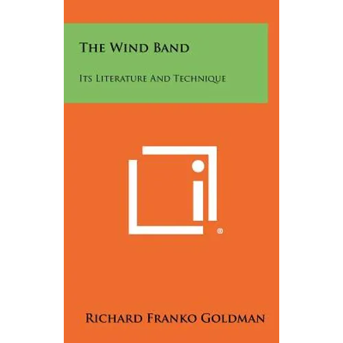 The Wind Band: Its Literature And Technique - Hardcover