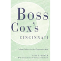 Boss Cox's Cincinnati: Urban Politics in the Progressive Era