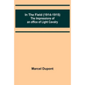 In the Field (1914-1915); The Impressions of an Officer of Light Cavalry