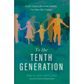 To the Tenth Generation: God's Heart for Your Family, Far Into the Future - Hardcover