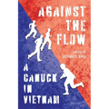 Against the Flow: A Canuck in Vietnam - Paperback