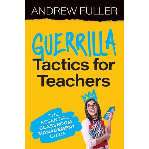 Guerrilla Tactics for Teachers: The Essential Classroom Management Guide - Paperback