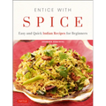 Entice with Spice: Easy and Quick Indian Recipes for Beginners - Paperback