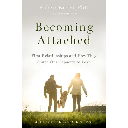 Becoming Attached: First Relationships and How They Shape Our Capacity to Love - Paperback