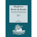 Mayflower Births & Deaths, from the Files of George Ernest Bowman at the Massachusetts Society of Mayflower Descendants. Volume I, Families A-F. Index