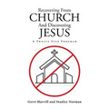Recovering From Church And Discovering Jesus: A Twelve Step Program - Paperback