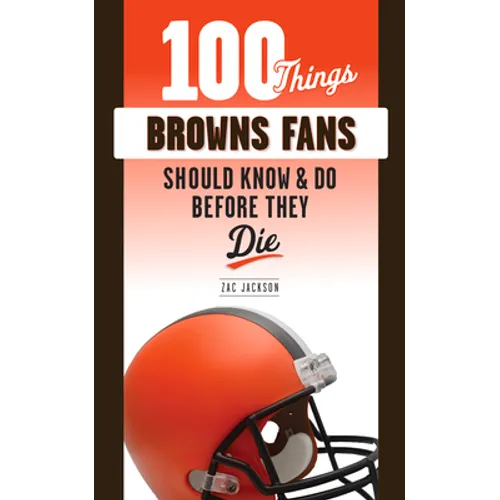 100 Things Browns Fans Should Know & Do Before They Die - Paperback