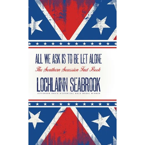 All We Ask is to be Let Alone: The Southern Secession Fact Book - Hardcover