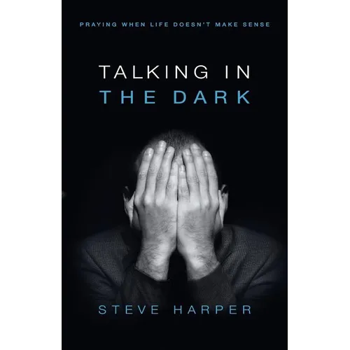 Talking in the Dark: Praying When Life Doesn't Make Sense - Paperback