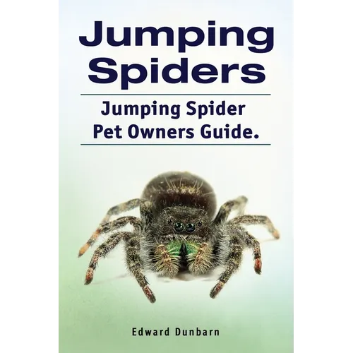 Jumping Spiders. Jumping Spider Pet Owners Guide. - Paperback
