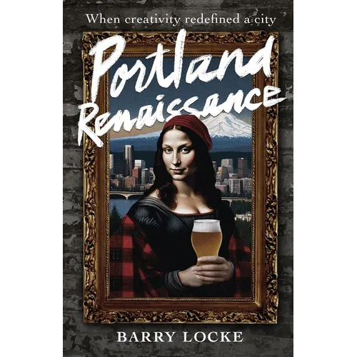 Portland Renaissance: When Creativity Redefined a City
