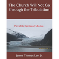 The Church Will Not Go through the Tribulation - Paperback