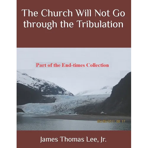 The Church Will Not Go through the Tribulation - Paperback