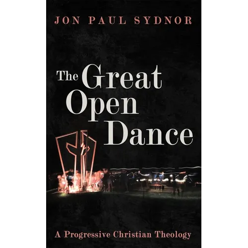 The Great Open Dance: A Progressive Christian Theology - Paperback