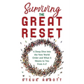 Surviving the Great Reset: A Deep Dive into the New World Order and What It Means to You from A-Z