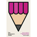 The Illustrator's Guide: How to create an exceptional freelance illustration career - Paperback