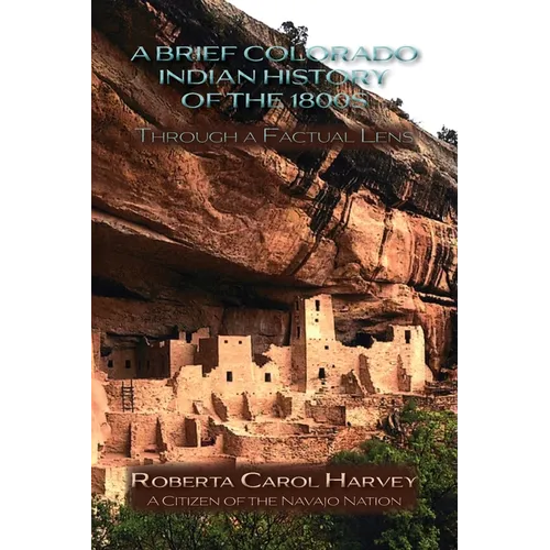 A Brief Colorado Indian History of the 1800s Through A Factual Lens (Softcover)