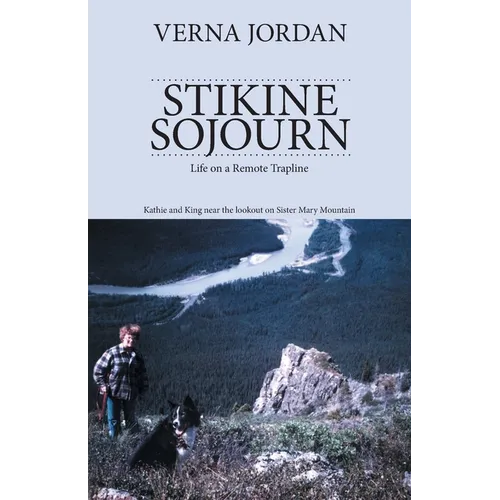 Stikine Sojourn: Life on a Remote Trapline - Paperback